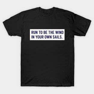 Run To Be The Wind In Your Own Sails Running T-Shirt